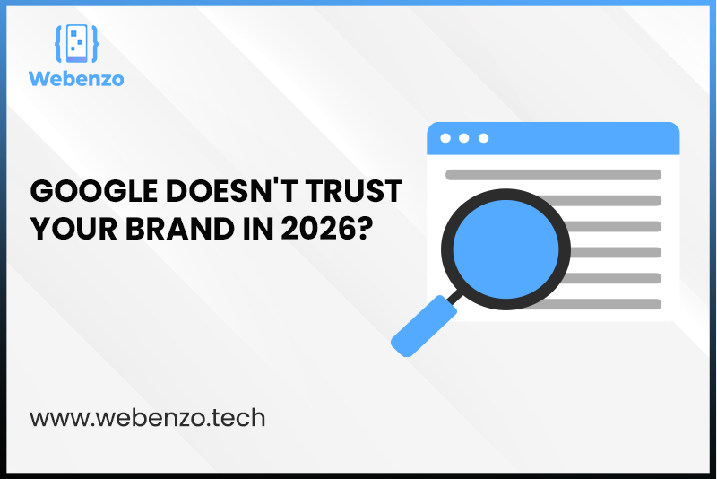 Google Doesn’t Trust Your Brand In 2026?