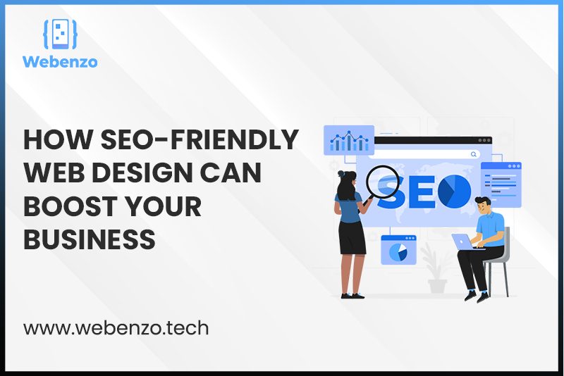 How SEO-Friendly Web Design Can Boost Your Business